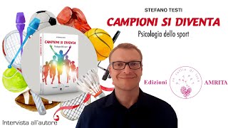 1. Stefano Testi - Campioni si diventa. Di cosa parla il tuo libro?