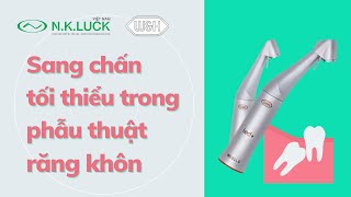 Sang Chấn Tối Thiểu Trong Phẫu Thuật Răng Khôn Với Tay Khoan Phẫu Thuật Góc 45 Độ