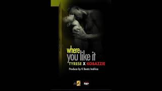 Where you like it (Freestyle) - Tyrese X Kobazzie [Prod. by: K Beatz Inafrica]