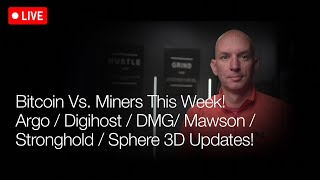 Bitcoin Vs Miners This Week! Argo, Digihost, DMG, Mawson, Stronghold & Sphere 3d Updates! Q&A!