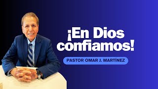 ¡En Dios confiamos! - Pastor Omar J. Martínez