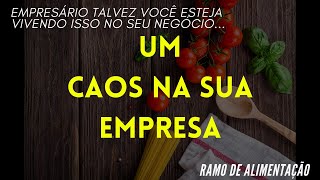 Zona do caos - o pior lugar para estar com sua empresa de alimentação | Eberton Nogueira