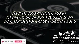 DJ FUNKOT BARAT 2023 HELLO WORLD X BE WITH YOU REMIX HARD - OKACOOL DEEJAY