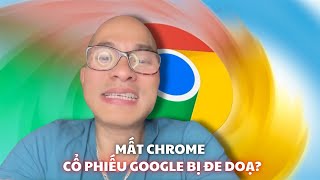 Mất chrome - Cổ phiếu Google bị đe doạ?