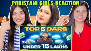 INDIAN TOP 5 CARS UNDER 15 LAKHS | PAKISTANI GIRLS SHOCKING REACTION ON INDIAN 🇮🇳 CARS