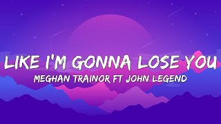 Meghan Trainor - Like I'm Gonna Lose You (Lyrics) ft. John Legend