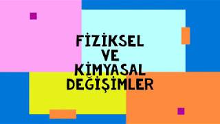 FİZİKSEL VE KİMYASAL DEĞİŞİMLER