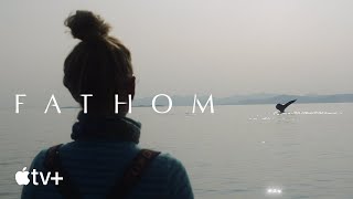 Fathom — Official Trailer | Apple TV+