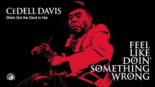 Cedell Davis - She's Got the Devil in Her (Official Audio)