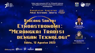 Bincang Santai Etnoastronomi: "Merangkai Tradisi dengan Teknologi" - Pekan Astronomi Jakarta 2023