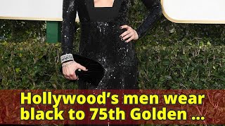 Hollywood’s men wear black to 75th Golden Globe Awards red carpet