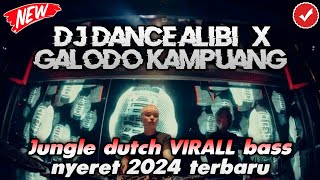 DJ DANCE ALIBI X GALODO KAMPUANG VIRALL TIK TOK!! JUNGLE DUTCH BASS NYERET 2024 TERBARU