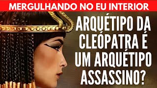 ARQUÉTIPO DA CLEÓPATRA É UM ARQUÉTIPO ASSASSINO? | Will Nascimentto