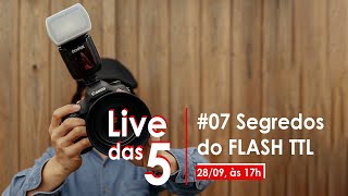 Live das 5 #07 - Segredos do Flash TTL: Saiba de vez como usá-lo | OMICRON FOTO