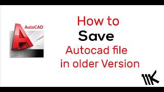 how to save Autocad file in an older version