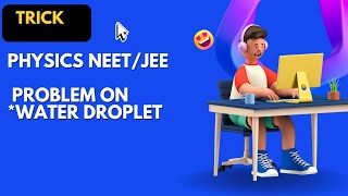 TRICKS to water droplet Problem in seconds NEET/JEE MAIN