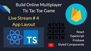 Live Stream # 4: App Layout - Build an Online Multiplayer TicTacToe Game with React Firebase