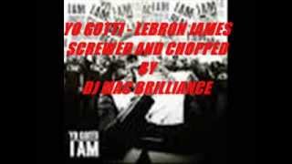 YO GOTTI - LEBRON JAMES ( SCREWED AND CHOPPED BY DJ MAC BRILLIANCE)