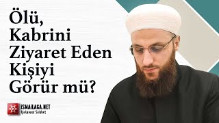 Ölü, Kabrini Ziyaret Eden Kişiyi Görür mü? - Ömer Faruk Korkmaz Hoca Efendi @ismailaganet