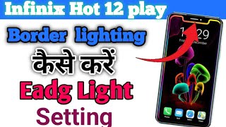 Infinix Hot 12 Play Me Eadg Light Setting \\ Eadg Light Kaise Lagay \\ Eadg Light Kaise Change Kare