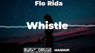 Flo Rida - Whistle  ( Rafix*_Official Mashup )