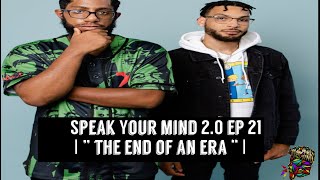 Speak Your Mind 2.0 EP 21 | “The End of an Era” |