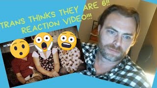 TRANSGENDER THINKS THEY ARE 6 (REACTION VIDEO)