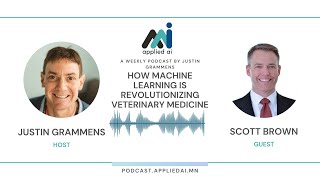 How Machine Learning Is Revolutionizing Veterinary Medicine with Scott Brown /Applied AI the Podcast