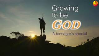 Growing to be God - A teenager's special on Sanathana Vani