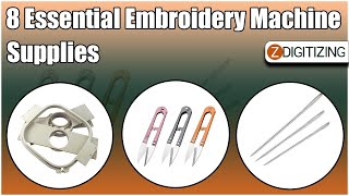 8 Essential Embroidery Machine Supplies || Zdigitizing