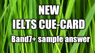 IELTS NEW CUE-CARD with band 7+ sample answer.