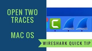 Wireshark Quick Tip - Open Two Traces on Mac OS