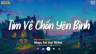 Nhiều Khi Ta Muốn Tìm Về Chốn Yên Bình - Sầu Tương Tư, Ánh Trăng Soi, Không Sao Em À -Nhạc Trẻ 2024