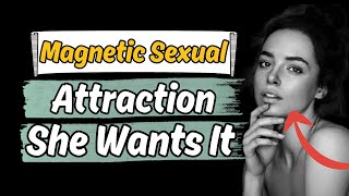 How to Create Magnetic Sexual Attraction | Emotional Masculinity Explained