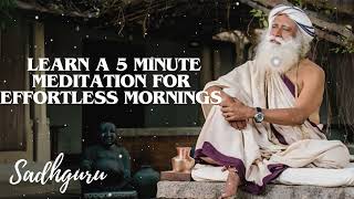 Yoga Practices Sadhguru- Learn a 5 Minute Meditation for Effortless Mornings