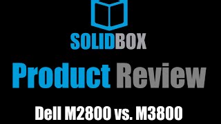 SolidBox Product Review: Dell M2800 vs. M3800, Part 3