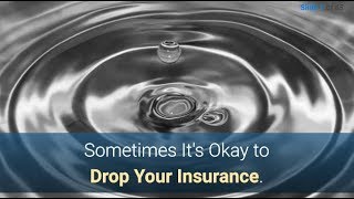 Sometimes It's Okay to Drop Your Insurance