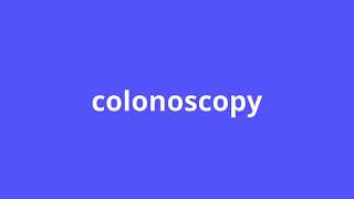 what is the meaning of colonoscopy