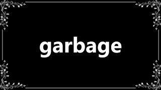 Garbage - Definition and How To Pronounce