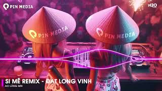 Si Mê Remix - Em Kiêu Sa Nụ Hoa Chớm Nở Ngọc Ngà Remix ♫ Top 20 Bài Hát Hot Nhất Trên TikTok