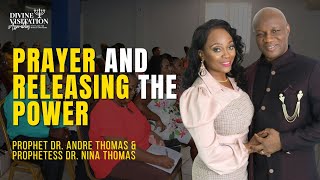 Prayer & Releasing The Power - Prophet Dr. Andre Thomas & Prophetess Dr. Nina Thomas