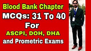 Blood Bank | MCQ No 31 to 40 | For ASCPI, DOH, DHA, Prometric Exams