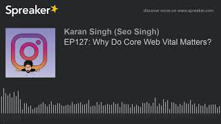 EP127: Why Do Core Web Vital Matters?