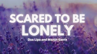 Scared to Be Lonely - Dua Lipa and Martin Garrix (Lyrics)