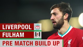 KABAK OUT, PHILLIPS IN! Liverpool vs Fulham Pre-Match Build Up #LIVFUL