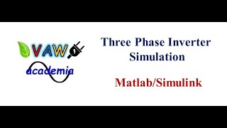 Three Phase Inverter Simulation using Matlab/Simulink