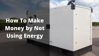 You Can Make Money by Not Using Energy