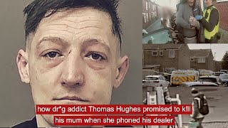 how dr*g addict Thomas Hughes promised to k!ll his mum when she phoned his dealer