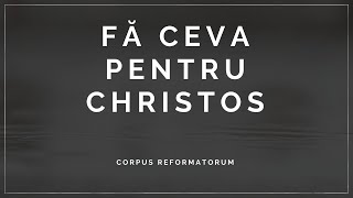 [Meditația nr. 2] FĂ CEVA PENTRU CHRISTOS