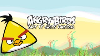 Angry birds but the music gets faster